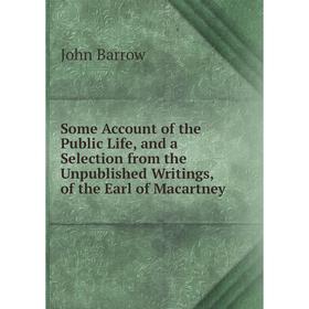

Книга Some Account of the Public Life, and a Selection from the Unpublished Writings, of the Earl of Macartney