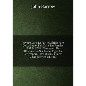 

Книга Voyage Dans La Partie Méridionale De L'afrique: Fait Dans Les Années 1797 Et 1798: Contenant Des Observation Sur La Géologie, La Géographie,. De