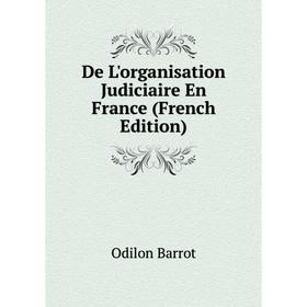 

Книга De L'organisation Judiciaire En France (French Edition)