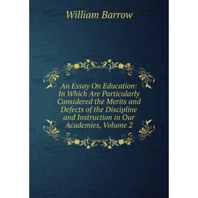 

Книга An Essay On Education: In Which Are Particularly Considered the Merits and Defects of the Discipline and Instruction in Our Academies