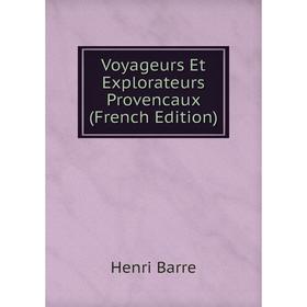 

Книга Voyageurs Et Explorateurs Provencaux (French Edition)