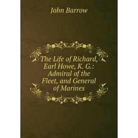 

Книга The Life of Richard, Earl Howe, K. G.: Admiral of the Fleet, and General of Marines