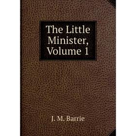 

Книга The Little Minister, Volume 1