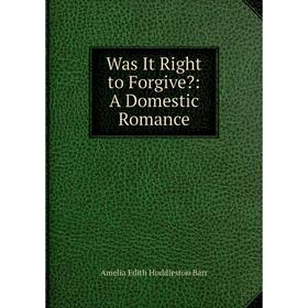 

Книга Was It Right to Forgive: A Domestic Romance