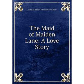 

Книга The Maid of Maiden Lane: A Love Story