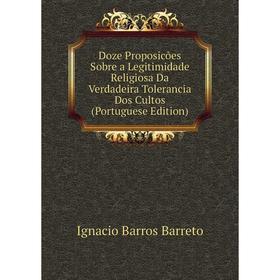 

Книга Doze Proposicões Sobre a Legitimidade Religiosa Da Verdadeira Tolerancia Dos Cultos (Portuguese Edition)