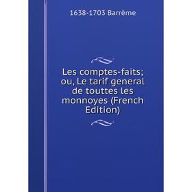 

Книга Les comptes-faits; ou, Le tarif general de touttes les monnoyes