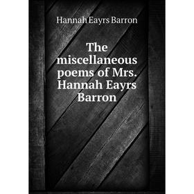 

Книга The miscellaneous poems of Mrs. Hannah Eayrs Barron