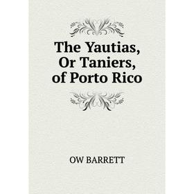 

Книга The Yautias, Or Taniers, of Porto Rico