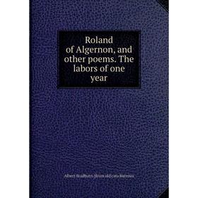

Книга Roland of Algernon, and other poems. The labors of one year