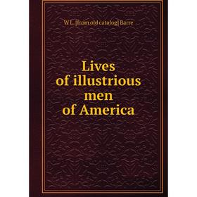 

Книга Lives of illustrious men of America