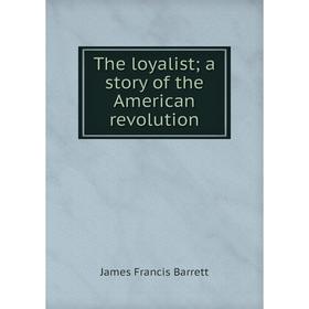 

Книга The loyalist; a story of the American revolution