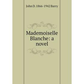 

Книга Mademoiselle Blanche: a novel