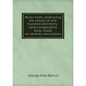 

Книга Boiler tests; embracing the results of one hundred and thirty-seven evaporative tests, made on seventy-one boilers