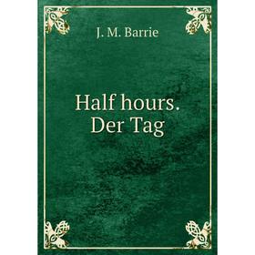 

Книга Half hours. Der Tag