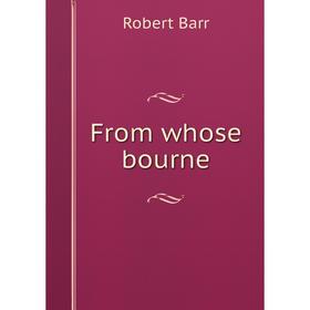 

Книга From whose bourne