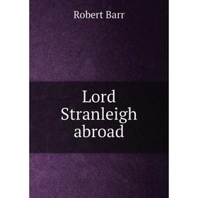 

Книга Lord Stranleigh abroad