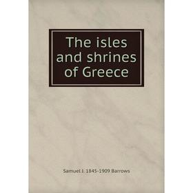 

Книга The isles and shrines of Greece