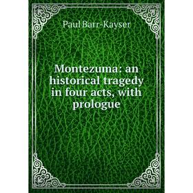 

Книга Montezuma: an historical tragedy in four acts, with prologue