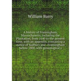 

Книга A history of Framingham, Massachusetts, including the Plantation, from 1640 to the present time, with an appendix, containing a notice of Sudbur