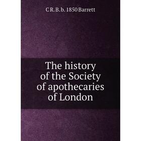 

Книга The history of the Society of apothecaries of London