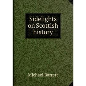 

Книга Sidelights on Scottish history