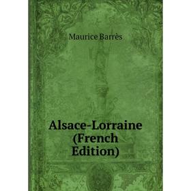 

Книга Alsace-Lorraine (French Edition)