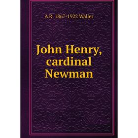 

Книга John Henry, cardinal Newman