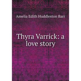 

Книга Thyra Varrick: a love story