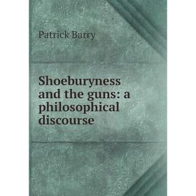 

Книга Shoeburyness and the guns: a philosophical discourse