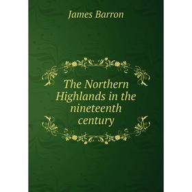 

Книга The Northern Highlands in the nineteenth century