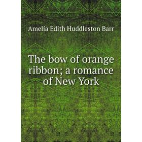 

Книга The bow of orange ribbon; a romance of New York