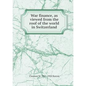 

Книга War finance, as viewed from the roof of the world in Switzerland