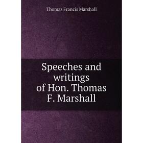 

Книга Speeches and writings of Hon. Thomas F. Marshall