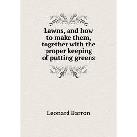 

Книга Lawns, and how to make them, together with the proper keeping of putting greens