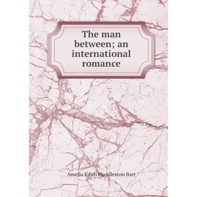 

Книга The man between; an international romance