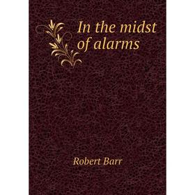 

Книга In the midst of alarms