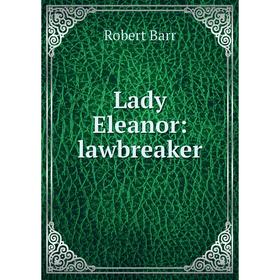 

Книга Lady Eleanor: lawbreaker