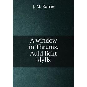 

Книга A window in Thrums. Auld licht idylls