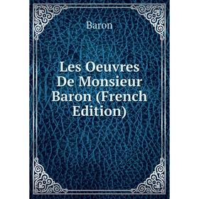 

Книга Les Oeuvres De Monsieur Baron