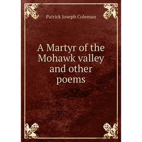 

Книга A Martyr of the Mohawk valley and other poems