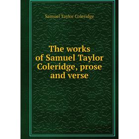 

Книга The works of Samuel Taylor Coleridge, prose and verse