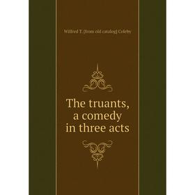 

Книга The truants, a comedy in three acts