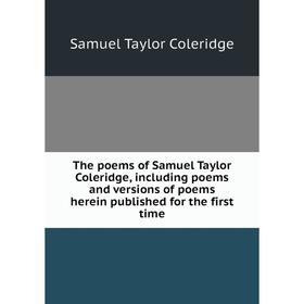 

Книга The poems of Samuel Taylor Coleridge, including poems and versions of poems herein published for the first time