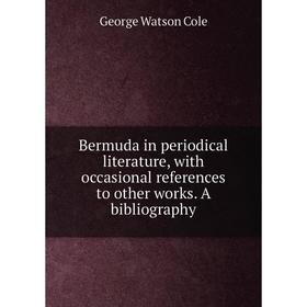 

Книга Bermuda in periodical literature, with occasional references to other works. A bibliography