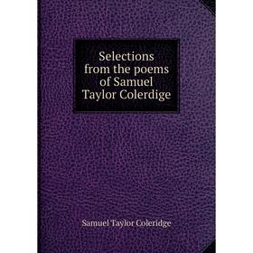 

Книга Selections from the poems of Samuel Taylor Colerdige