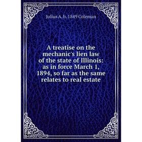 

Книга A treatise on the mechanic's lien law of the state of Illinois: as in force March 1, 1894, so far as the same relates to real estate