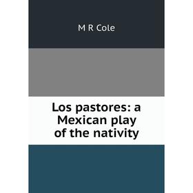 

Книга Los pastores: a Mexican play of the nativity