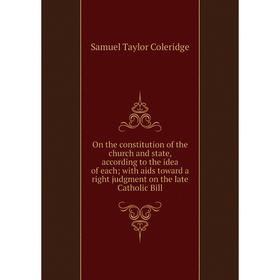

Книга On the constitution of the church and state, according to the idea of each; with aids toward a right judgment on the late Catholic Bill