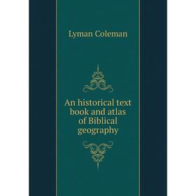 

Книга An historical text book and atlas of Biblical geography